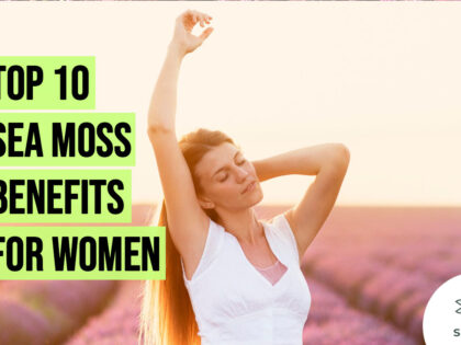 Top 10 Sea Moss Benefits For Women
